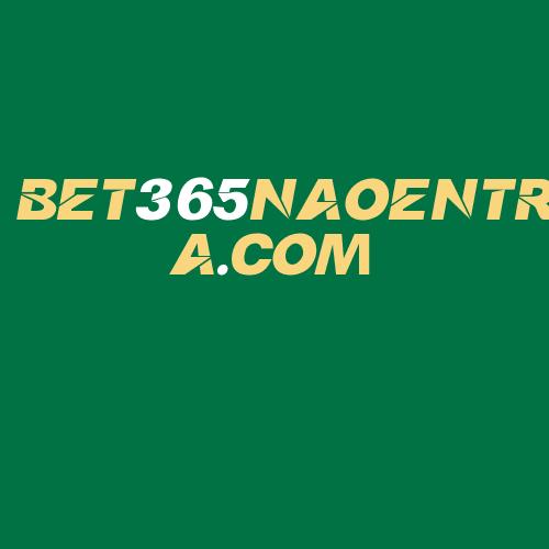 Logo da BET365NAOENTRA